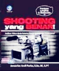 PANDUAN LENGKAP DAN SISTEMATIS : SHOOTING YANG BENAR ADIKAN VIDEO ANDA SEKELAS KARYA VIDEOGRAFER PROFESIONAL