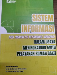 Sistem Informasi  MRI (Magnetic Resonance Imaging) dalam Upaya Meningkatkan Mutu Pelayanan Rumah Sakit