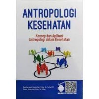 Antropologi Kesehatan : Konsep dan aplikasi antropologi dalam kesehatan