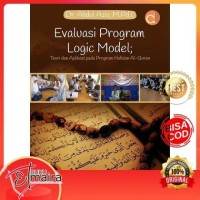 EVALUASI PROGRAM LOGIC MODEL : TEORI DAN APLIKASI PROGRAM HAFALAN ALQURAN