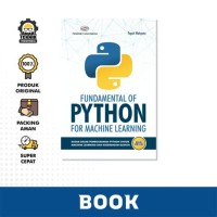 Fundamental of Python For Machine Learning : (DASAR DASAR PEMROGRAMAN PYTHON)