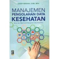 Manajemen Pengolahan Data Kesehatan: Bahan Ajar Mata Kuliah Data Kesehatan