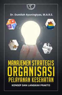 Manajemen Strategis Organisasi Pelayanan Kesehatan: Konsep dan Langkah Praktis