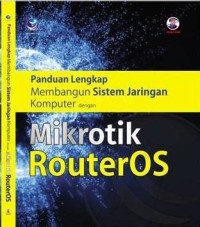 Panduan Lengkap Membangun Ssitem Jaringan Komputer dengan Mikrotik Routeros