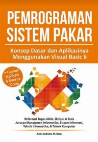 PEMROGRAMAN SISTEM PAKAR: Konsep Dasar dan Aplikasinya Menggunakan Visual Basic 6