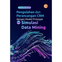 PENGOLAHAN DAN PERANCANGAN CRM DENGAN MODEL PROTOYPE DAN SIMULASI DATA MINING
