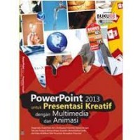 POWERPOINT 2013 UNTUK PRESENTASI KREATIF DENGAN MULTIMEDIA DAN ANIMASI