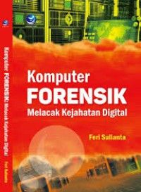 Komputer Forensik: Melacak Kejahatan Digital