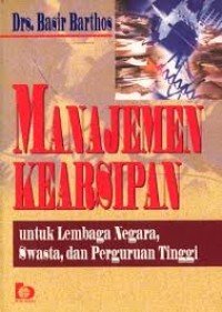 Manajemen Kearsipan: Untuk Lembaga Negara, Swasta dan Perguruan Tinggi