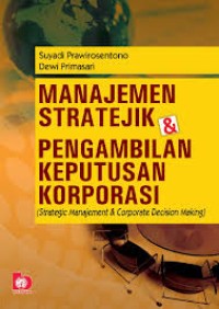 Manajemen Stratejik & Pengambilan Keputusan Korporasi (Stratejik Manajement & Corporate Decision Making)