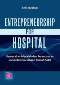 Entrepreneurship for Hospital: Pemecahan Masalah dan Perencanaan untuk Kewirausahaan Rumah Sakit